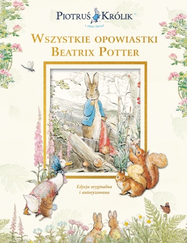 Piotruś Królik i jego świat. Wszystkie opowiastki Beatrix Potter
