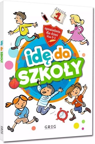 Idę do szkoły. Opowiadania dla dzieci (klasy 0-3)