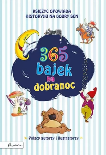 Księżyc opowiada... historyjki na dobry sen. 365 bajek na dobranoc