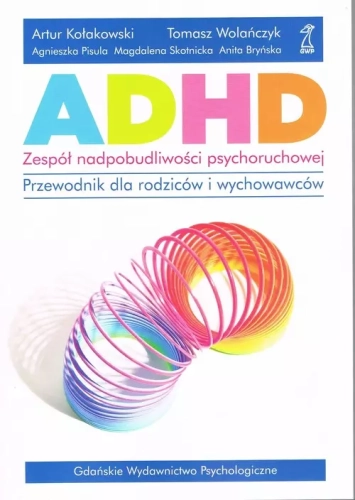 ADHD - zespół nadpobudliwości psychoruchowej. Przewodnik dla rodziców i wychowawców