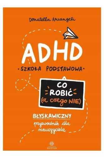 ADHD. Co robić (a czego nie)