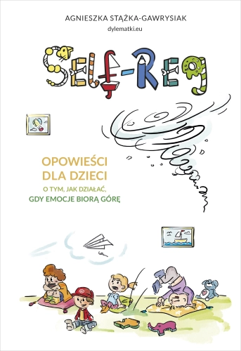 Self-Regulation. Opowieści dla dzieci o tym, jak działać, gdy emocje biorą górę