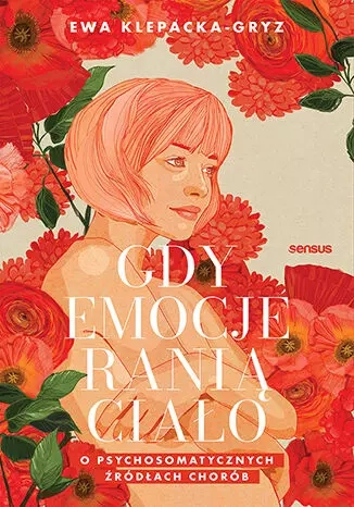 Gdy emocje ranią ciało. O psychosomatycznych źródłach chorób