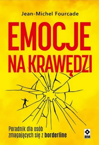 Emocje na krawędzi. Poradnik dla osób zmagajacych się z borderline