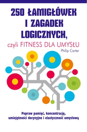 250 łamigłówek i zagadek logicznych, czyli fitness dla umysłu