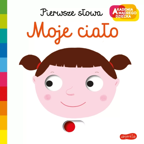 Akademia mądrego dziecka. Pierwsze słowa. Moje ciało