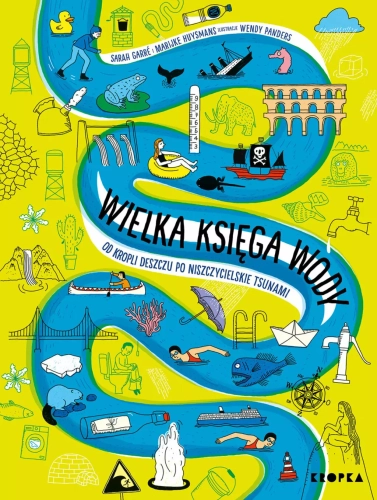 Wielka księga wody. Od kropli deszczu po niszczycielskie tsunami