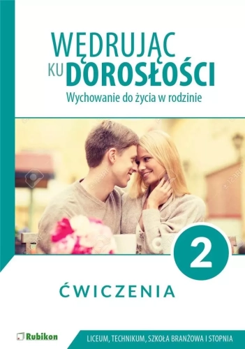 Wędrując ku dorosłości. Wychowanie do życia w rodzinie. Ćwiczenia dla klasy 2 liceum