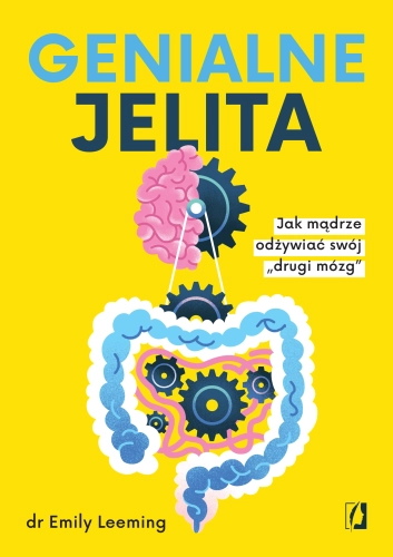 Genialne jelita. Jak mądrze odżywiać swój &bdquo;drugi mózg"
