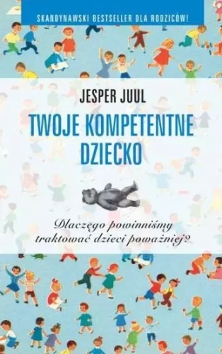 Twoje kompetentne dziecko. Dlaczego powinniśmy traktować dzieci poważniej?