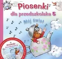 Piosenki dla przedszkolaka. Część 5. Mój świat + CD