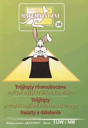 Miniatury matematyczne 38 Trójkąty równoboczne czyli jak wyjąć królika z kapelusza Trójkąty początek myślenia matematycznego Reszty z dzielenia